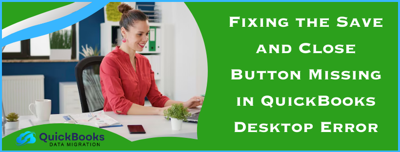 Save and Close Button Missing in QuickBooks Desktop