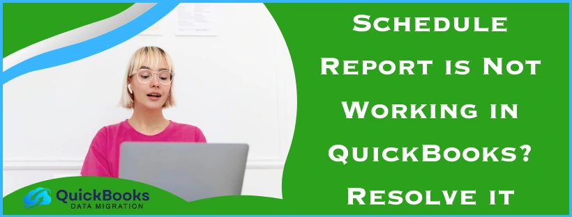 Schedule Report is Not Working in QuickBooks